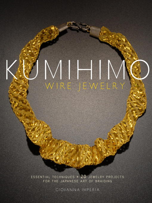 Title details for Kumihimo Wire Jewelry by Giovanna Imperia - Available